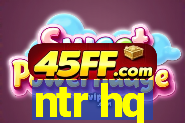 ntr hq
